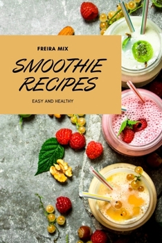 Smoothie Recipes: Easy and Healthy