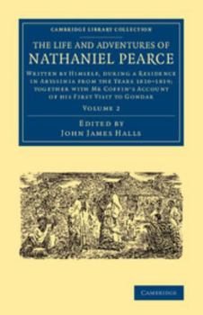 Paperback The Life and Adventures of Nathaniel Pearce: Written by Himself, During a Residence in Abyssinia from the Years 1810 1819; Together with MR Coffin's a Book