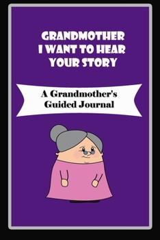 Paperback Grandmother, I Want to Hear Your Story: A Grandmother's Guided Journal to Share Her Life and Her Love: grandma memories journal Book