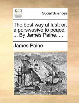 Paperback The best way at last; or, a perswasive to peace. ... By James Paine, ... Book
