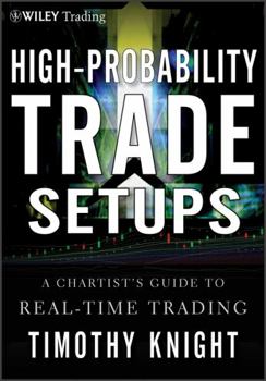 Hardcover High-Probability Trade Setups: A Chartist�s Guide to Real-Time Trading Book
