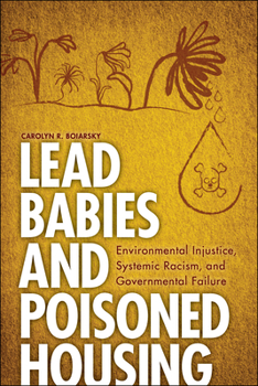 Hardcover Lead Babies and Poisoned Housing: Environmental Injustice, Systemic Racism, and Governmental Failure Book
