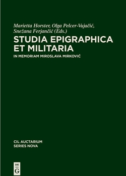 Hardcover Studia Epigraphica Et Militaria: In Memoriam Miroslava Mirkovic Book