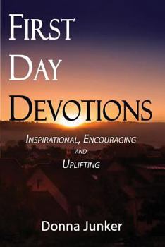 Paperback First Day Devotions: Inspirational, Encouraging and Uplifting Weekly Devotionals Book