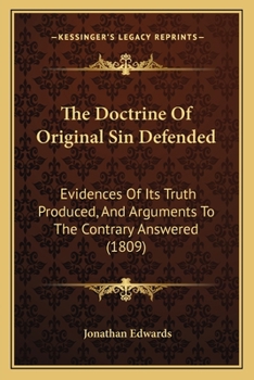 Paperback The Doctrine Of Original Sin Defended: Evidences Of Its Truth Produced, And Arguments To The Contrary Answered (1809) Book