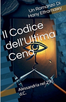 Il Codice dell'Ultima Cena: Alessandria nel 250 d.C. (Italian Edition)