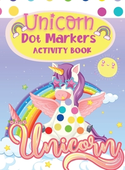 Dot Markers Activity Book Unicorn: An Amazing Dot Marker Coloring Book for kids and toddlers Preschool Kindergarten Activities