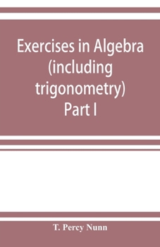 Paperback Exercises in algebra (including trigonometry) Part I Book