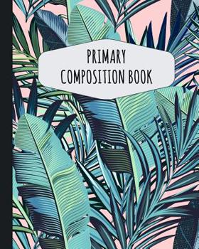 Paperback Tropical Palm Leaf Primary Composition Book: Cute Palm Tree Primary Composition Notebook K-2 - Draw Top Lines Bottom: With Picture Space - Large Draw Book