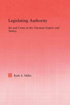 Paperback Legislating Authority: Sin and Crime in the Ottoman Empire and Turkey Book