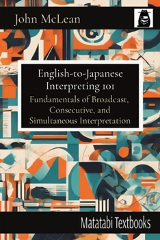 Paperback English-to-Japanese Interpreting 101: Fundamentals of Broadcast, Consecutive, and Simultaneous Interpretation Book