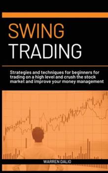 Hardcover Swing Trading: Strategies and Techniques for Beginners for Trading on a High Level and Crush the Stock Market and Improve Your Money Book