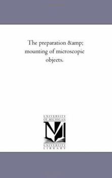 Paperback The Preparation and Mounting of Microscopic Objects. Book