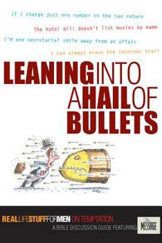 Paperback Leaning into a Hail of Bullets: Real Life Stuff for Men on Temptation : A Bible Discussion Guide Featuring the Message Book