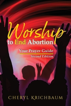 Paperback Worship to End Abortion: Your Prayer Guide Book