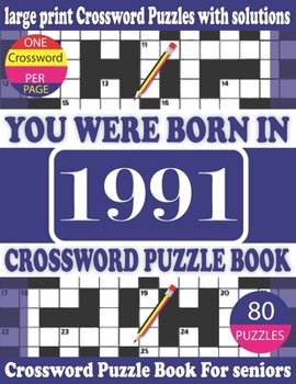 Paperback You Were Born in 1991: Crossword Puzzle Book: Crossword Games for Puzzle Fans & Exciting Crossword Puzzle Book for Adults With Solution [Large Print] Book