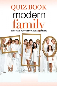 Paperback Modern Family Quiz Book: How Well Do You Know Modern Family?: The Ultimate 'Modern Family' Trivia Book