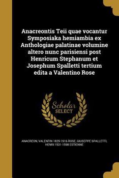 Paperback Anacreontis Teii quae vocantur Symposiaka hemiambia ex Anthologiae palatinae volumine altero nunc parisiensi post Henricum Stephanum et Josephum Spall [Latin] Book