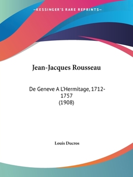 Paperback Jean-Jacques Rousseau: De Geneve A L'Hermitage, 1712-1757 (1908) Book