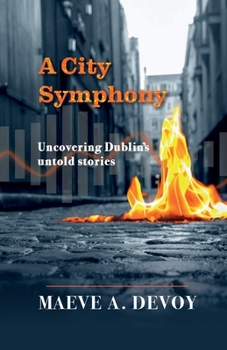 Paperback A City Symphony - Uncovering Dublin's untold stories Book