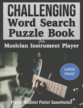Challenging Word Search Puzzle Book For Musician Instrument Player Pianist Violinist Flutist Saxophonist Large Print: Funny Unique Activity for Adult ... Vocabulary Spelling. Novelty Gag Gift Idea