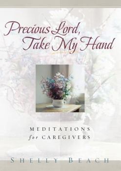 Paperback Precious Lord, Take My Hand: Meditations for Caregivers Book