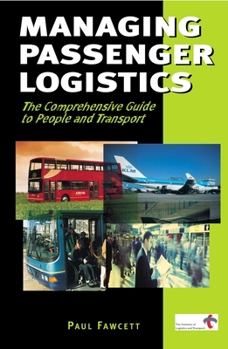 Paperback Managing Passenger Logistics: The Comprehensive Guide to People and Transport Book