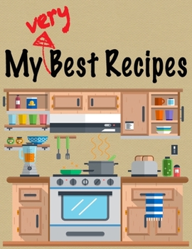 Paperback My Very Best Recipes: Large, Blank Recipe Journal and Kitchen Cookbook Companion For Passionate Cooks and Chefs Book