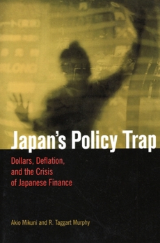 Paperback Japan's Policy Trap: Dollars, Deflation, and the Crisis of Japanese Finance Book