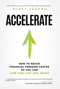 Accelerate: How To Reach Financial Freedom Faster So You Can Live The Life You Want