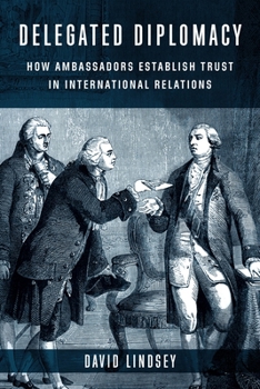 Paperback Delegated Diplomacy: How Ambassadors Establish Trust in International Relations Book