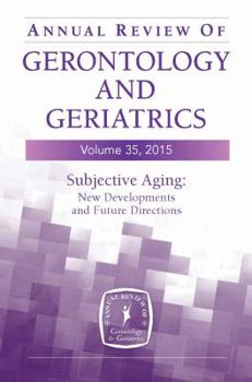 Paperback Annual Review of Gerontology and Geriatrics, Volume 35, 2015: Subjective Aging: New Developments and Future Directions Book