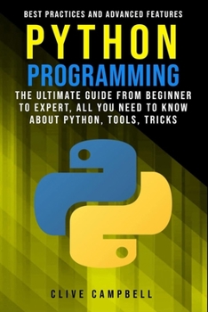Paperback Python Programming: The ultimate guide from a beginner to expert, all you need to know about python, tools, tricks, best practices, and ad Book