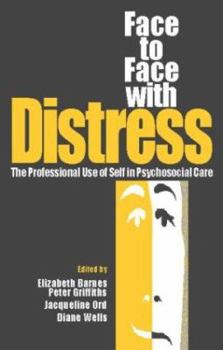 Paperback Face to Face with Distress: The Professional Use of Self in Psychosocial Care Book