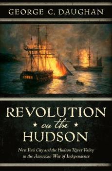 Hardcover Revolution on the Hudson: New York City and the Hudson River Valley in the American War of Independence Book