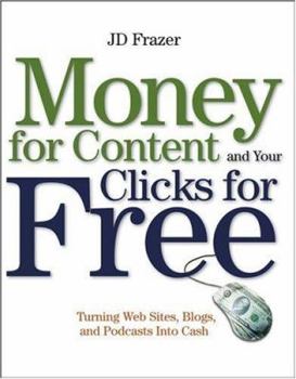 Paperback Money for Content and Your Clicks for Free: Turning Web Sites, Blogs, and Podcasts Into Cash Book