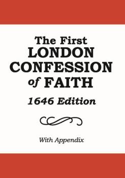 The First London Confession of Faith, 1646 Edition : With an Appendix by Benjamin Cox