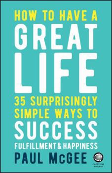 Paperback How to Have a Great Life: 35 Surprisingly Simple Ways to Success, Fulfillment and Happiness Book