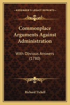 Paperback Commonplace Arguments Against Administration: With Obvious Answers (1780) Book