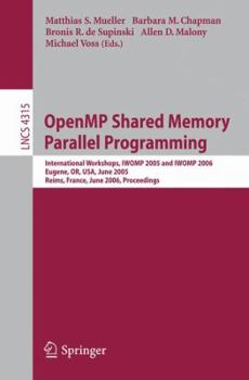 Paperback Openmp Shared Memory Parallel Programming: International Workshop, Iwomp 2005 and Iwomp 2006, Eugene, Or, Usa, June 1-4, 2005, and Reims, France, June Book