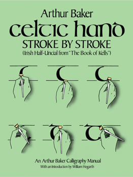 Paperback Celtic Hand Stroke by Stroke (Irish Half-Uncial from the Book of Kells): An Arthur Baker Calligraphy Manual Book