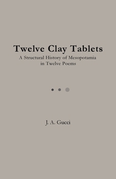 Twelve Clay Tablets : A Structural History of Mesopotamia in Twelve Poems (Student Edition)