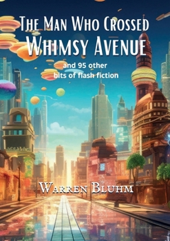 Paperback The Man Who Crossed Whimsy Avenue: and 95 other bits of flash fiction Book