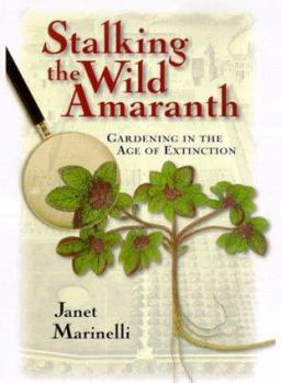 Hardcover Stalking the Wild Amaranth: Gardening in an Age of Extinction Book