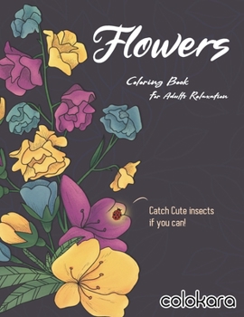 Paperback Flowers Coloring Book For Adults Relaxation: Easy Adult Flowers Coloring Book And Simple Designs With Relaxing Flower | Catch Cute insects if you can. Book