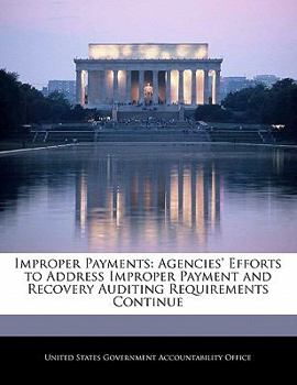 Paperback Improper Payments: Agencies' Efforts to Address Improper Payment and Recovery Auditing Requirements Continue Book