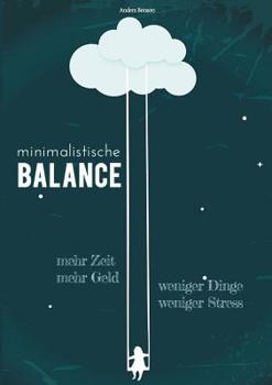Paperback minimalistische Balance: Ausgeglichenheit und Zufriedenheit durch weniger Stress, weniger Dinge, mehr Geld, mehr Zeit. [German] Book