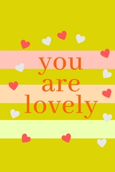 Paperback you are lovely: BEAUTIFUL notebook for valentine's gift day for your love; your mom; your girlfriend Book