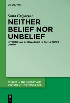 Hardcover Neither Belief Nor Unbelief: Intentional Ambivalence in Al-Maʿarrī's Luzūm Book