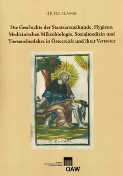 Paperback Die Geschichte Der Staatsarzneikunde, Hygienie, Medizinischen Mikrobiologie, Sozialmedizin Und Tierseuchenlehre in Osterreich Und Ihrer Vertreter [German] Book